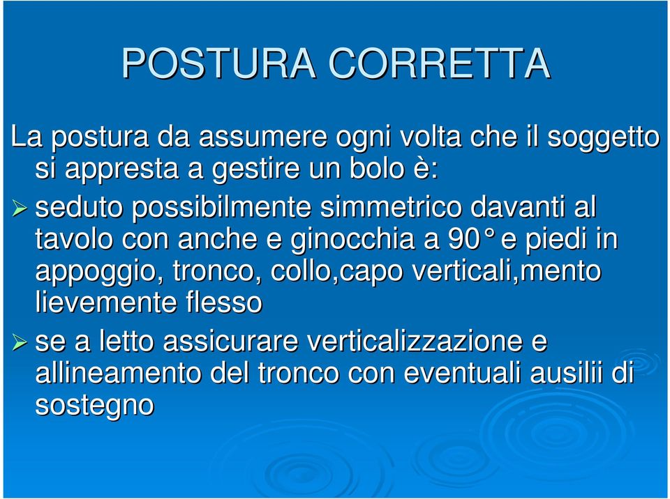 ginocchia a 90 e piedi in appoggio, tronco, collo,capo verticali,mento lievemente