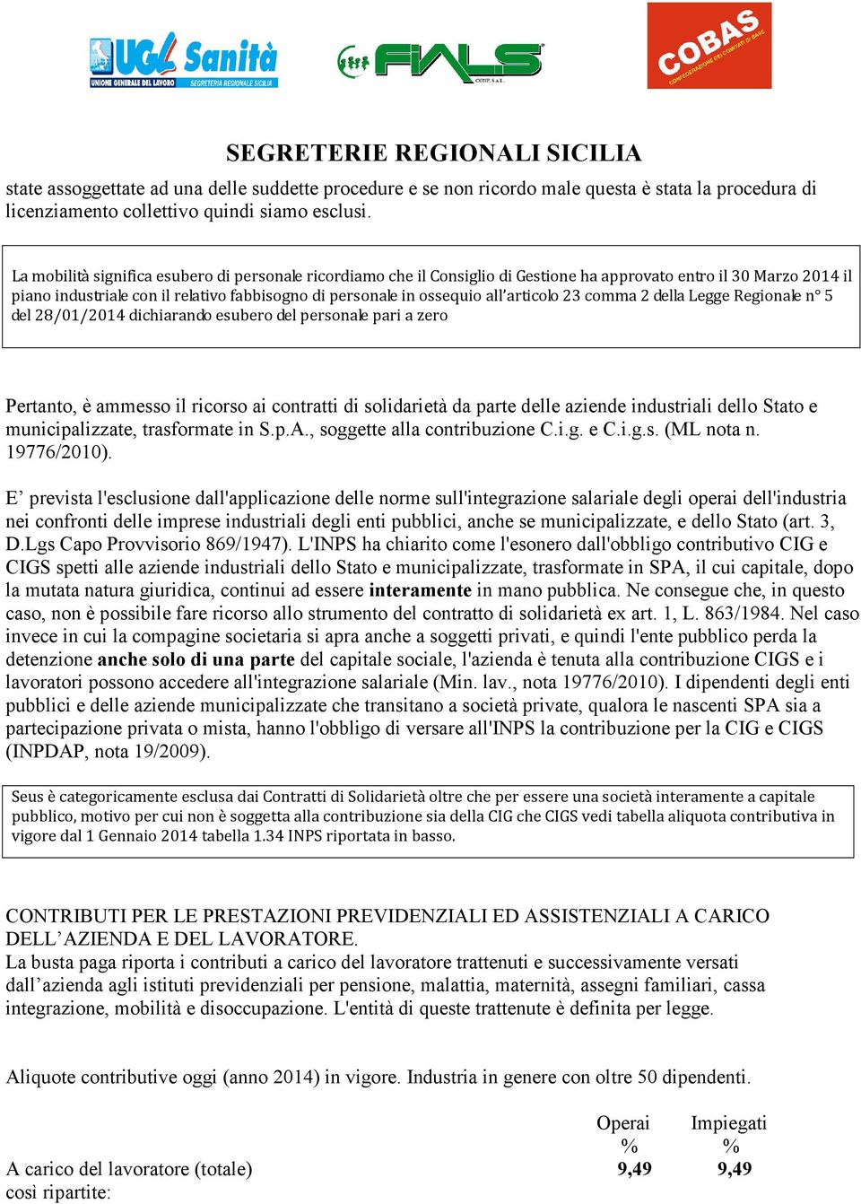 articolo 23 comma 2 della Legge Regionale n 5 del 28/01/2014 dichiarando esubero del personale pari a zero Pertanto, è ammesso il ricorso ai contratti di solidarietà da parte delle aziende