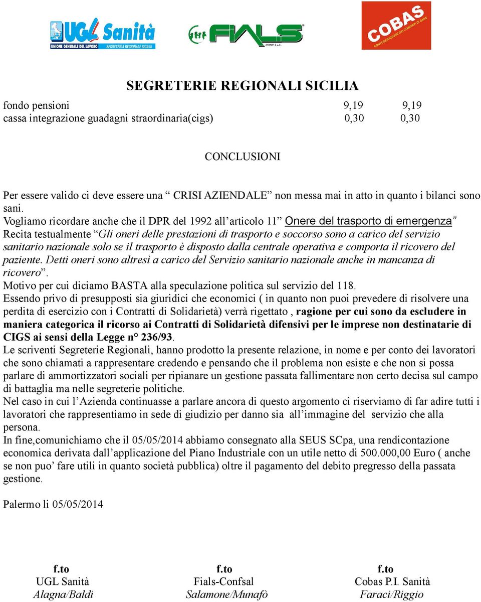 sanitario nazionale solo se il trasporto è disposto dalla centrale operativa e comporta il ricovero del paziente.