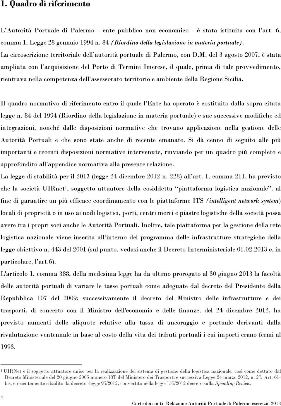 del 3 agosto 27, è stata ampliata con l acquisizione del Porto di Termini Imerese, il quale, prima di tale provvedimento, rientrava nella competenza dell assessorato territorio e ambiente della