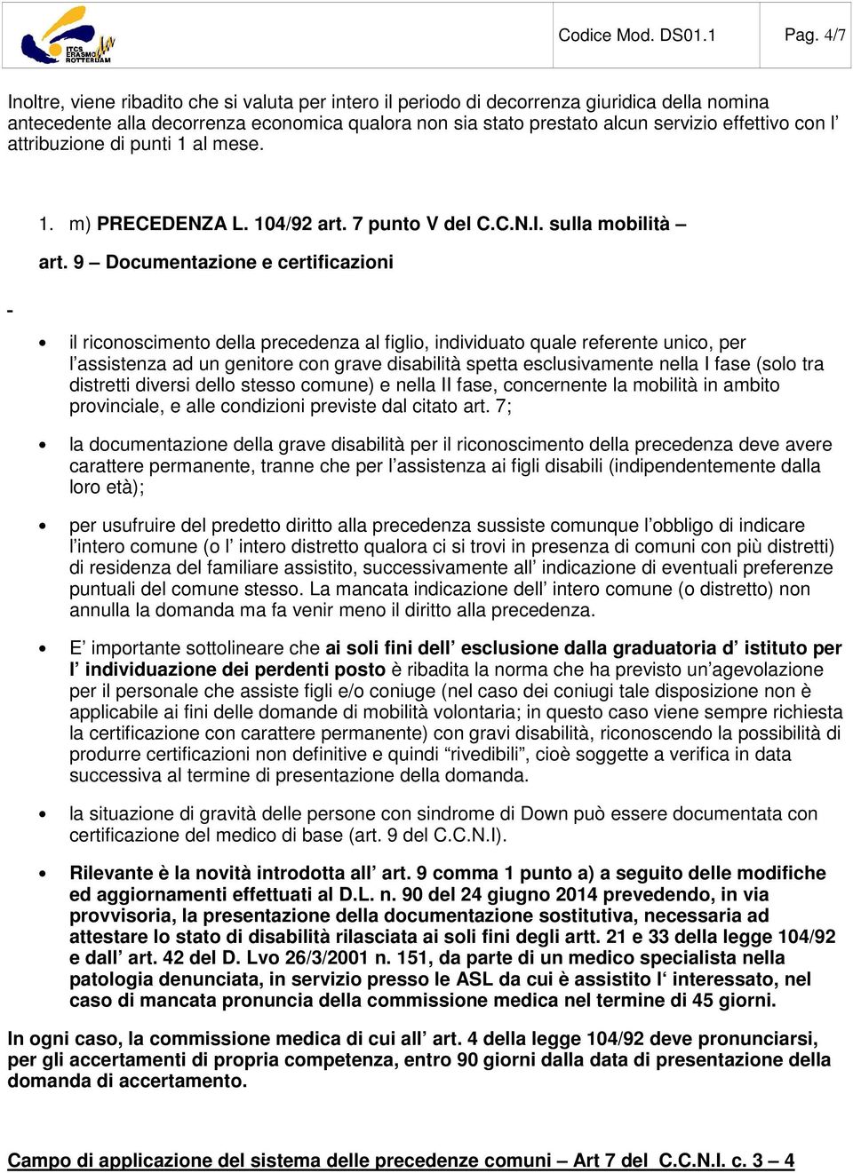 l attribuzione di punti 1 al mese. 1. m) PRECEDENZA L. 104/92 art. 7 punto V del C.C.N.I. sulla mobilità art.