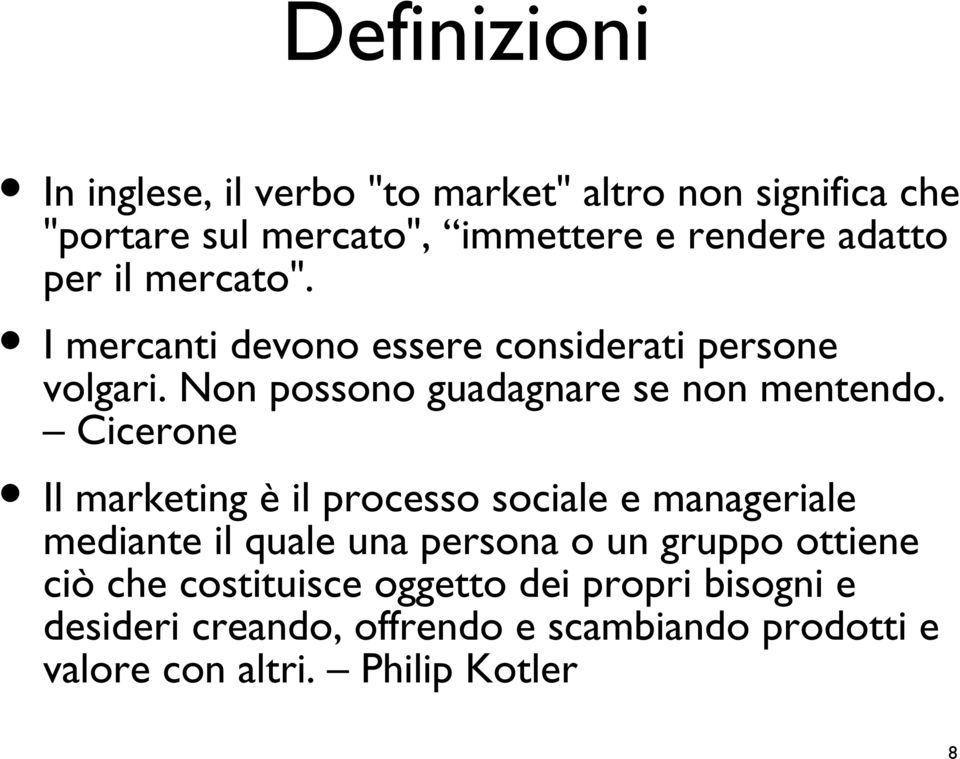 Cicerone Il marketing è il processo sociale e manageriale mediante il quale una persona o un gruppo ottiene ciò che