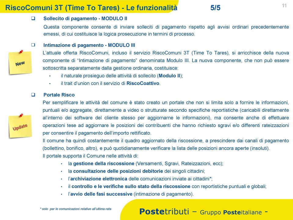 Intimazione di pagamento - MODULO III L attuale offerta RiscoComuni, incluso il servizio RiscoComuni 3T (Time To Tares), si arricchisce della nuova componente di Intimazione di pagamento denominata