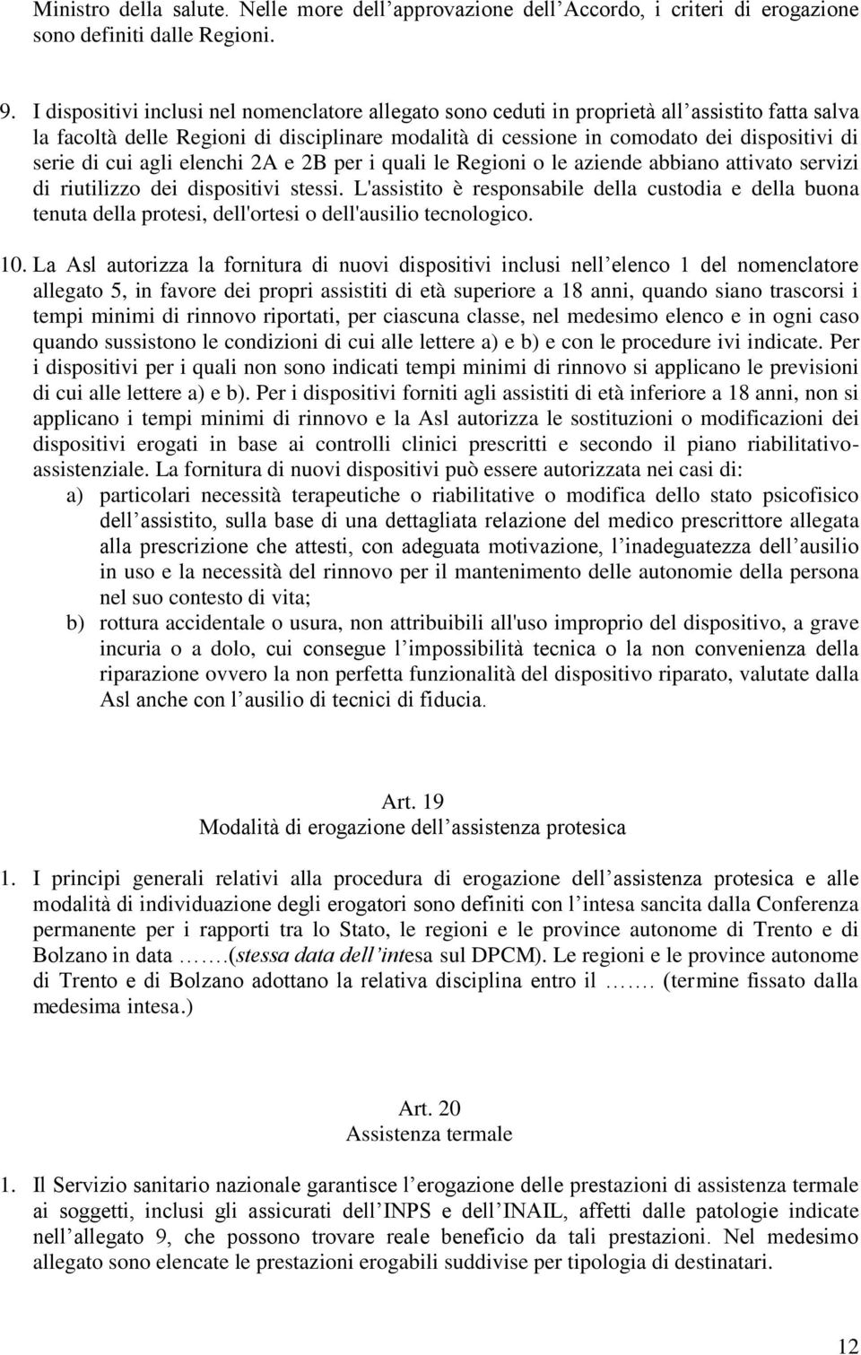 di cui agli elenchi 2A e 2B per i quali le Regioni o le aziende abbiano attivato servizi di riutilizzo dei dispositivi stessi.