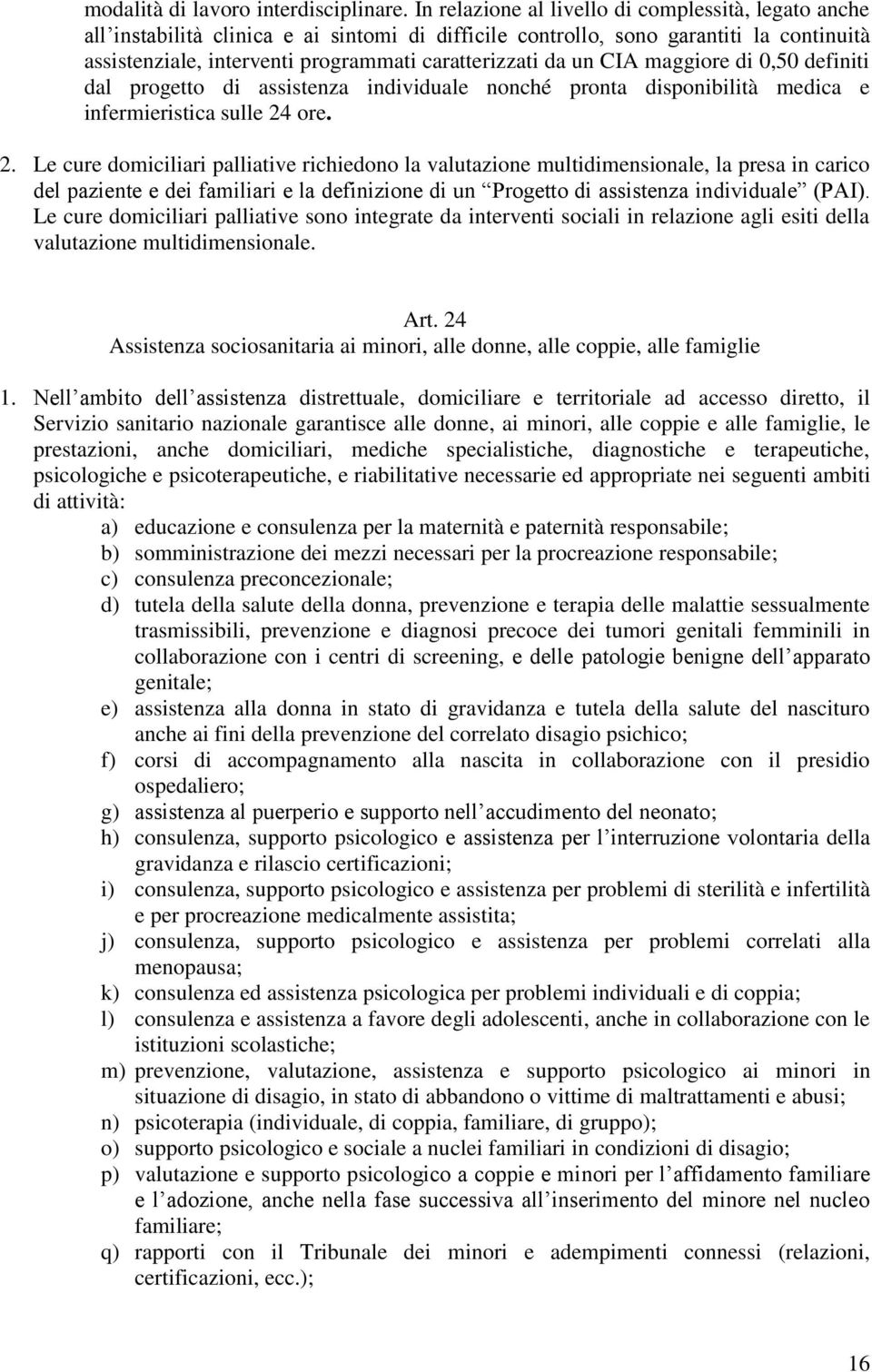 un CIA maggiore di 0,50 definiti dal progetto di assistenza individuale nonché pronta disponibilità medica e infermieristica sulle 24