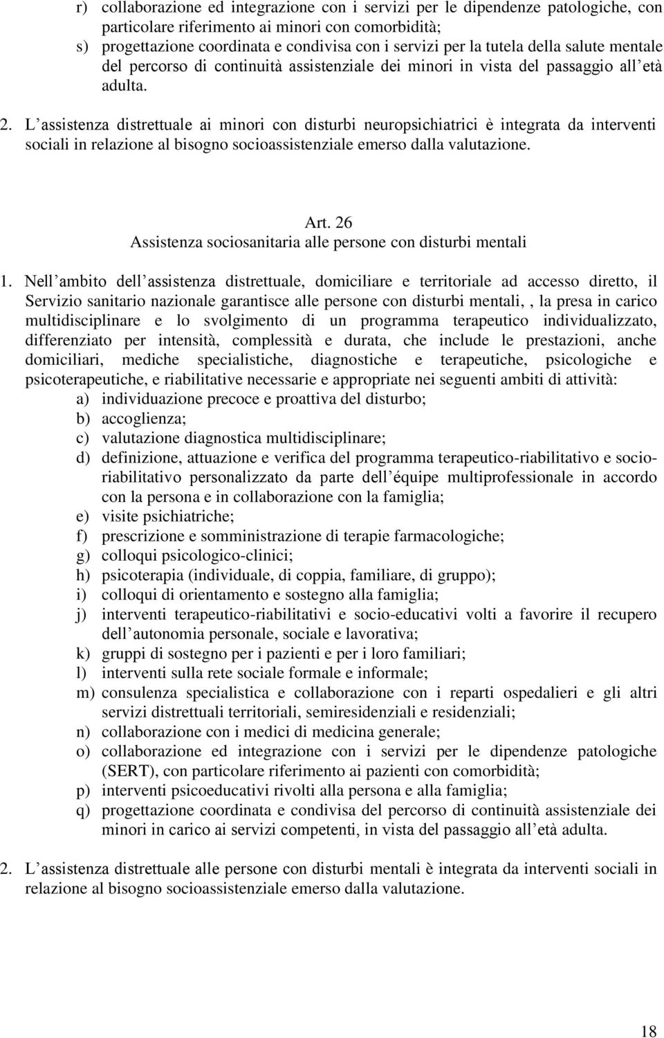 L assistenza distrettuale ai minori con disturbi neuropsichiatrici è integrata da interventi sociali in relazione al bisogno socioassistenziale emerso dalla valutazione. Art.