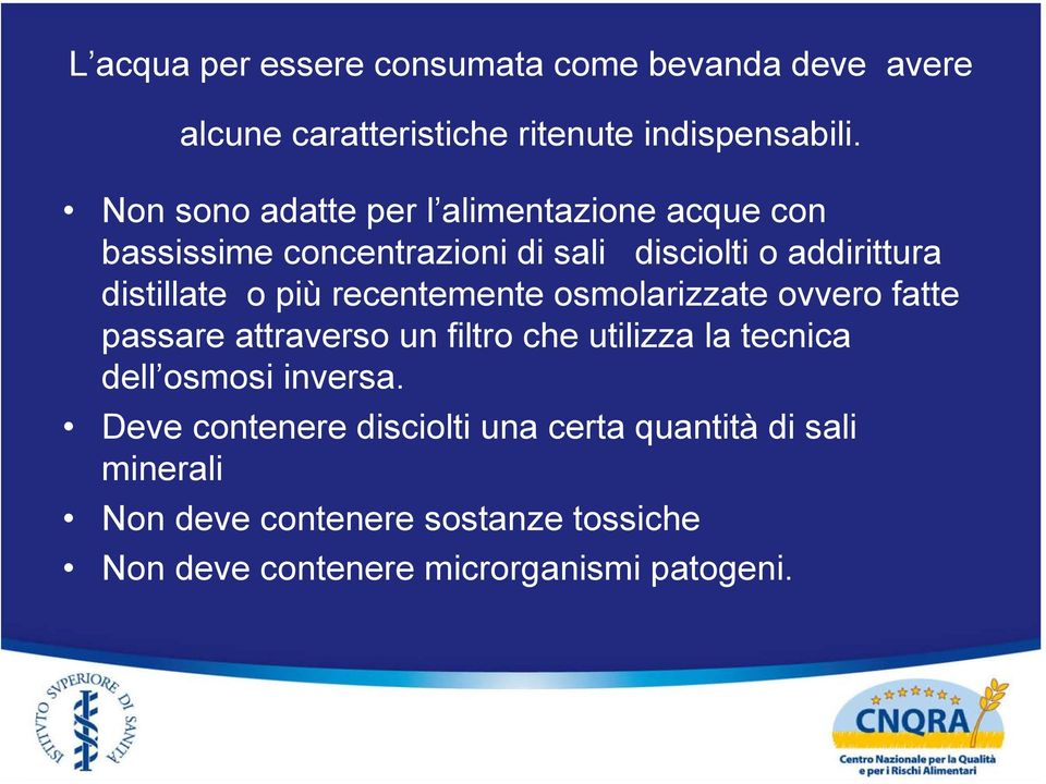 più recentemente osmolarizzate ovvero fatte passare attraverso un filtro che utilizza la tecnica dell osmosi inversa.