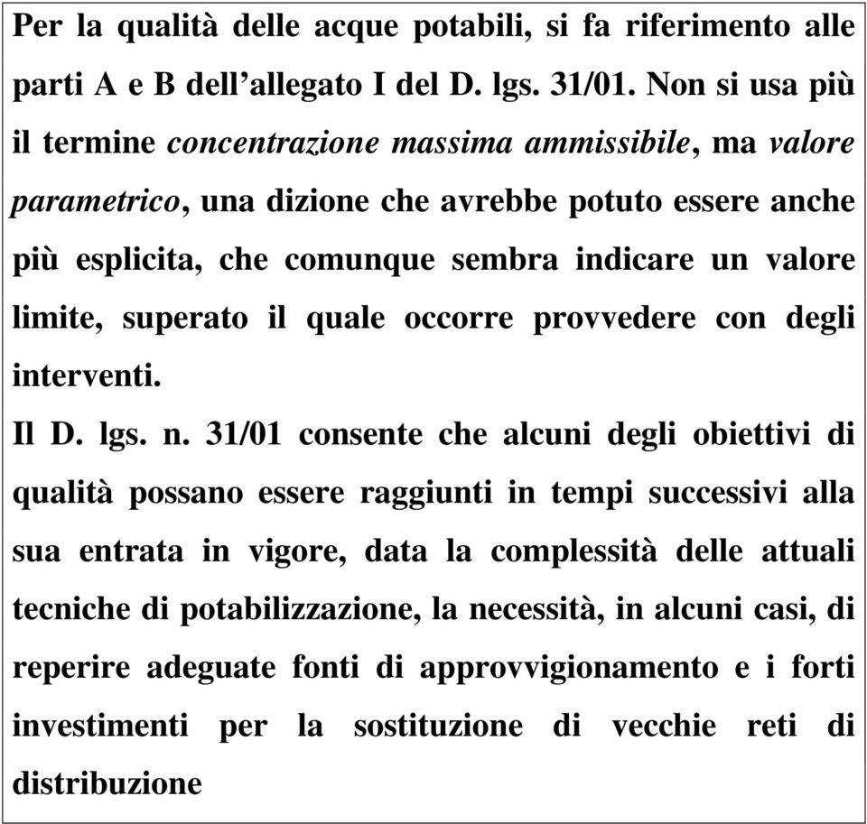 valore limite, superato il quale occorre provvedere con degli interventi. Il D. lgs. n.