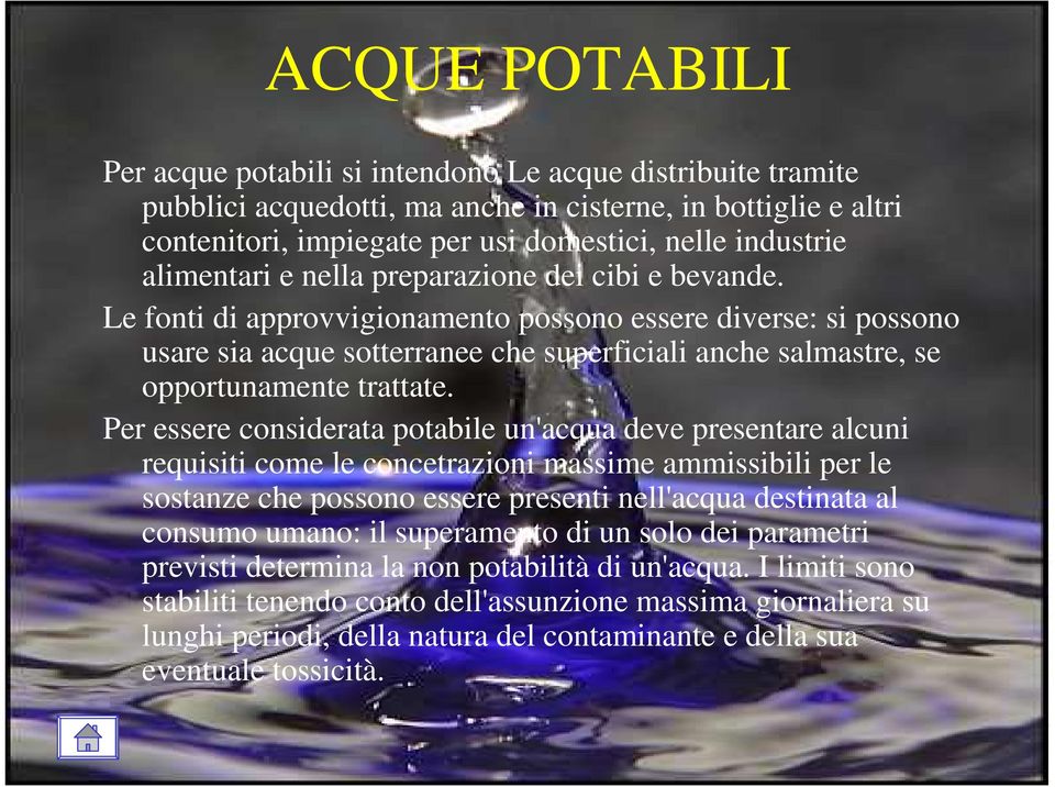 Le fonti di approvvigionamento possono essere diverse: si possono usare sia acque sotterranee che superficiali anche salmastre, se opportunamente trattate.