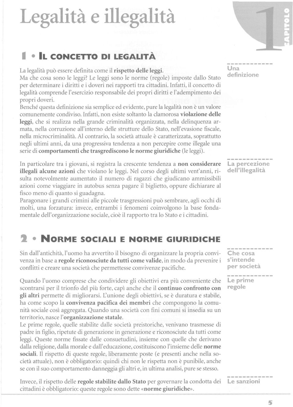 Infatti, il concetto di legalità comprende l'esercizio responsabile dei propri diritti e l'adempimento dei propri doveri.