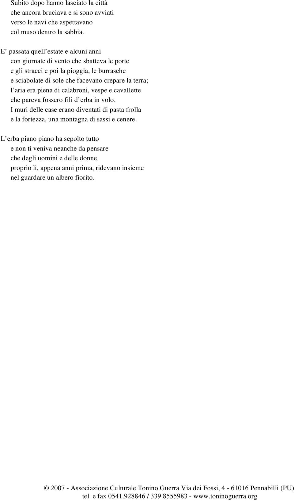 calabroni, vespe e cavallette che pareva fossero fili d erba in volo. I muri delle case erano diventati di pasta frolla e la fortezza, una montagna di sassi e cenere.