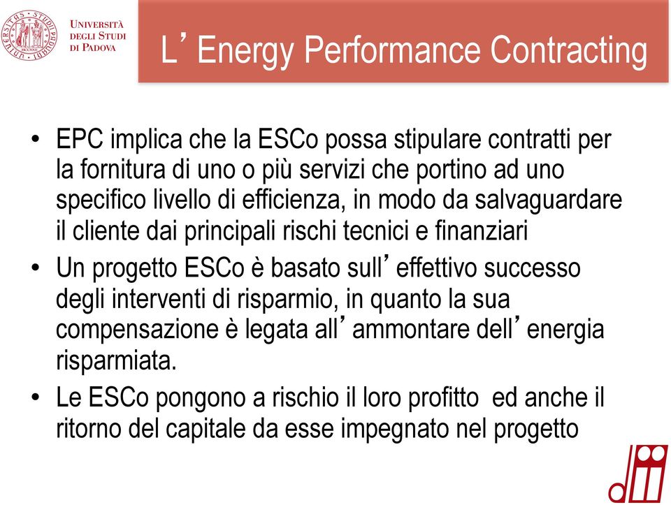 progetto ESCo è basato sull effettivo successo degli interventi di risparmio, in quanto la sua compensazione è legata all