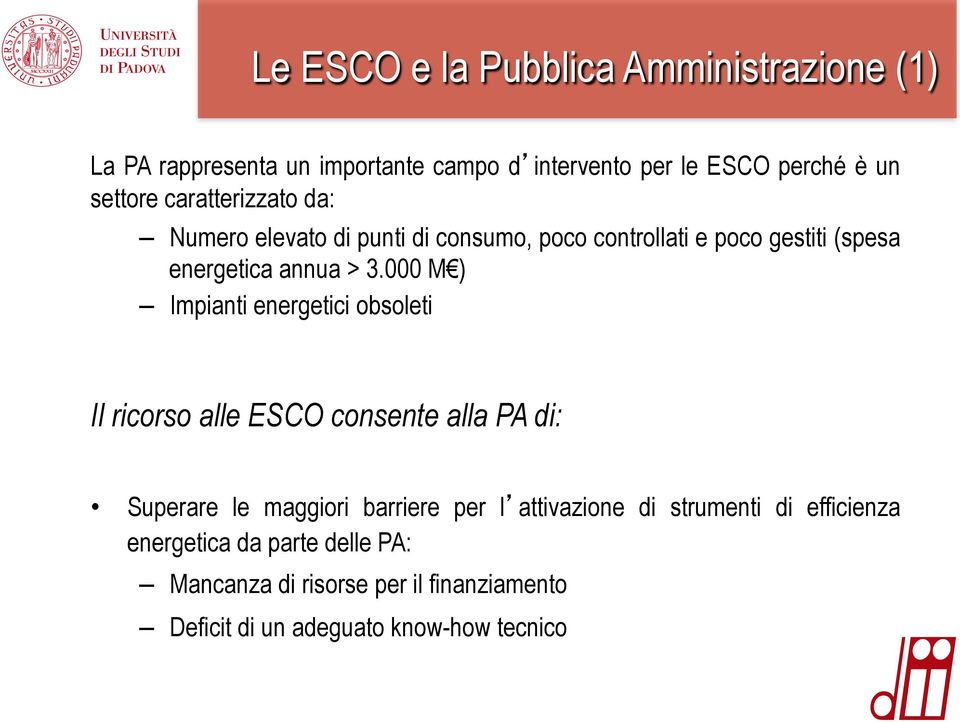 000 M ) Impianti energetici obsoleti Il ricorso alle ESCO consente alla PA di: Superare le maggiori barriere per l