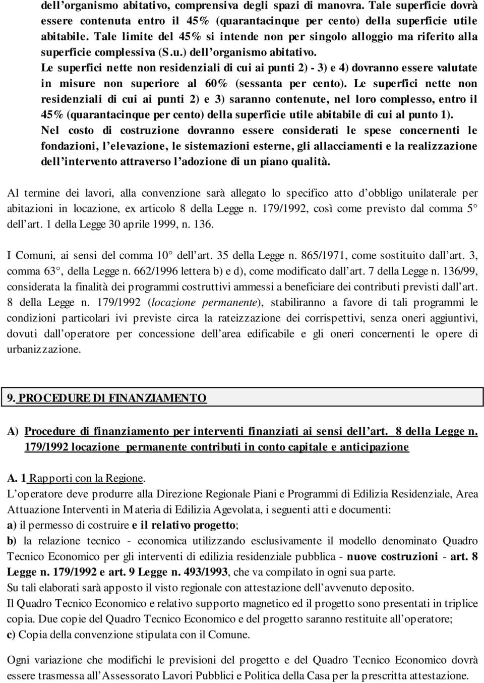 Le superfici nette non residenziali di cui ai punti 2) - 3) e 4) dovranno essere valutate in misure non superiore al 60% (sessanta per cento).