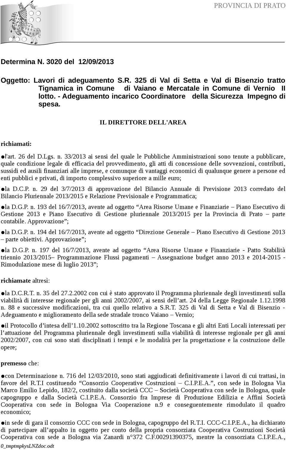 33/2013 ai sensi del quale le Pubbliche Amministrazioni sono tenute a pubblicare, quale condizione legale di efficacia del provvedimento, gli atti di concessione delle sovvenzioni, contributi,