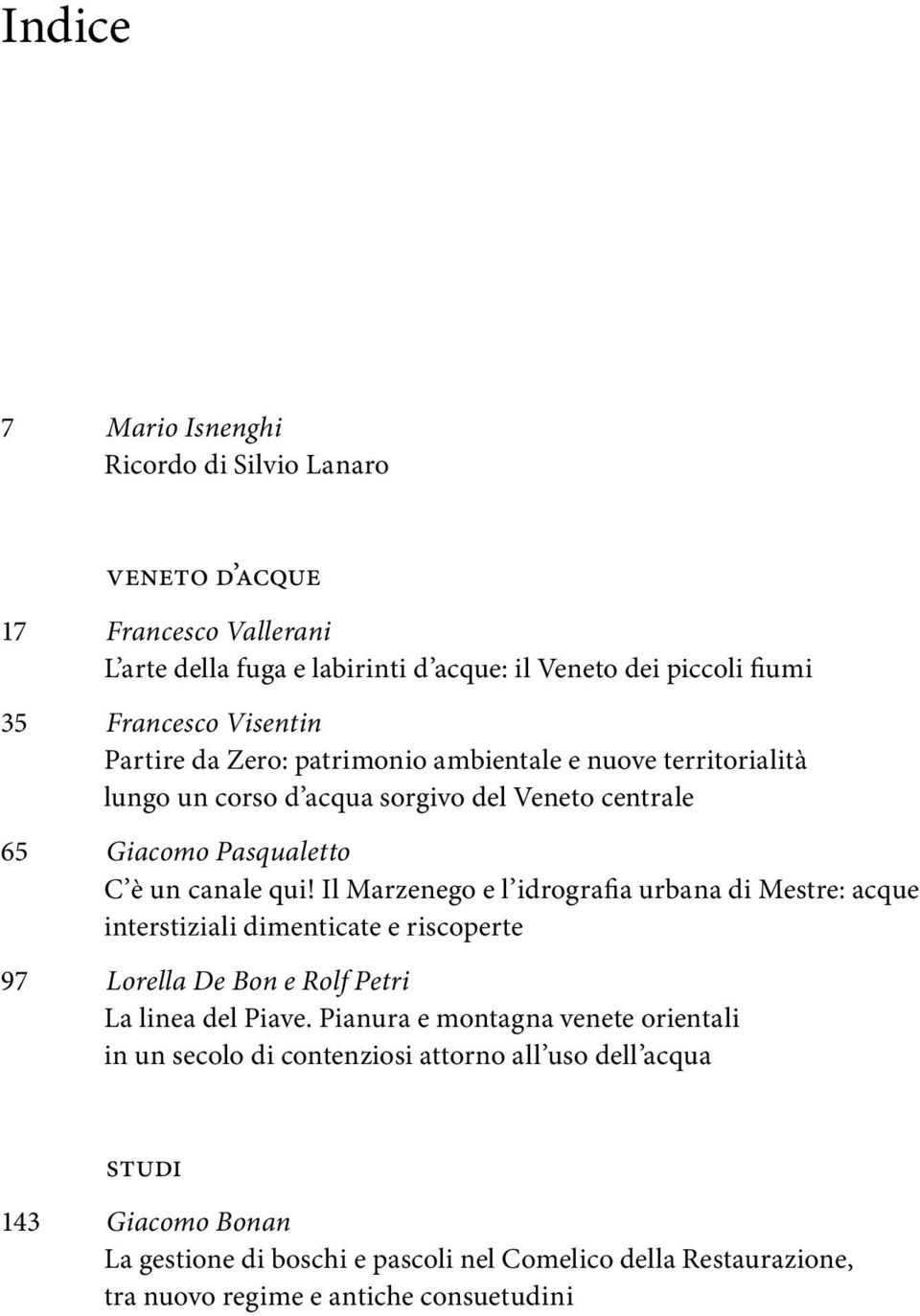 Il Marzenego e l idrografia urbana di Mestre: acque interstiziali dimenticate e riscoperte 97 Lorella De Bon e Rolf Petri La linea del Piave.