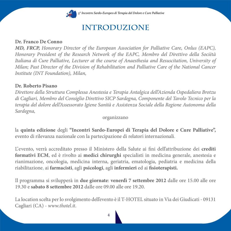 Italiana di Cure Palliative, Lecturer at the course of Anaesthesia and Resuscitation, University of Milan; Past Director of the Division of Rehabilitation and Palliative Care of the National Cancer