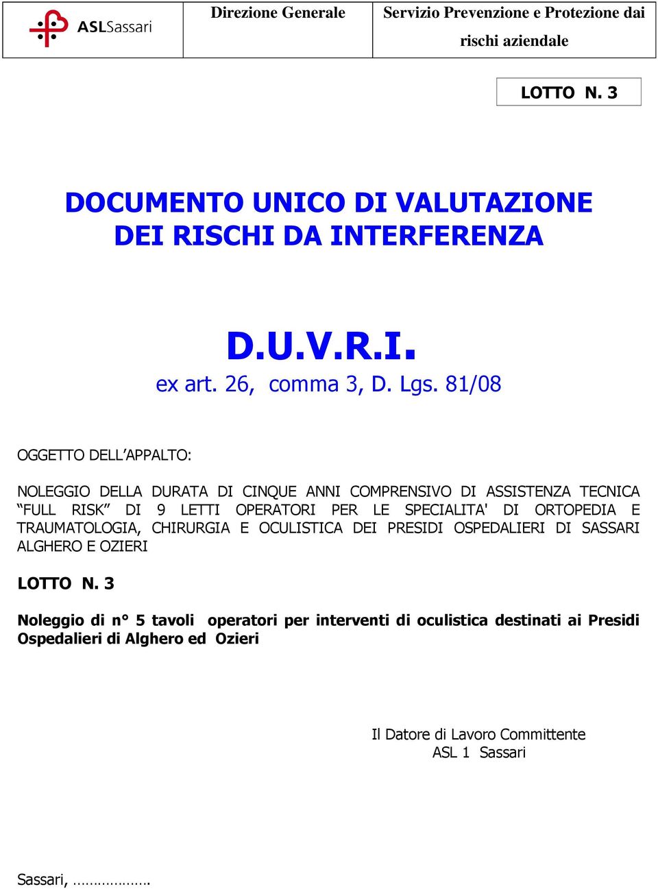 81/08 OGGETTO DELL APPALTO: NOLEGGIO DELLA DURATA DI CINQUE ANNI COMPRENSIVO DI ASSISTENZA TECNICA FULL RISK DI 9 LETTI OPERATORI PER LE SPECIALITA' DI