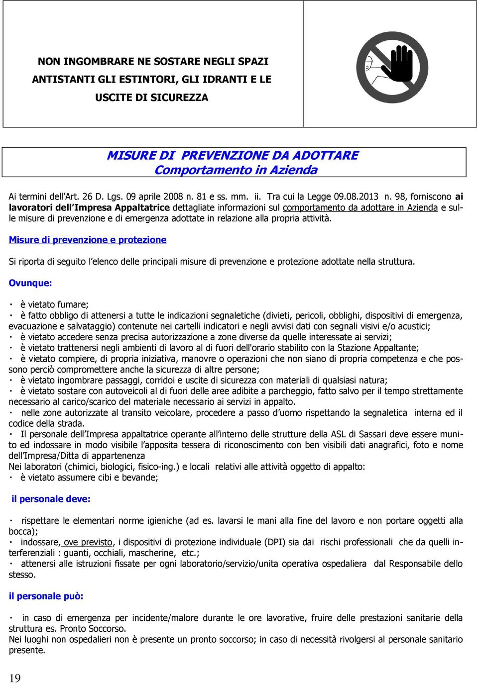 98, forniscono ai lavoratori dell Impresa Appaltatrice dettagliate informazioni sul comportamento da adottare in Azienda e sulle misure di prevenzione e di emergenza adottate in relazione alla