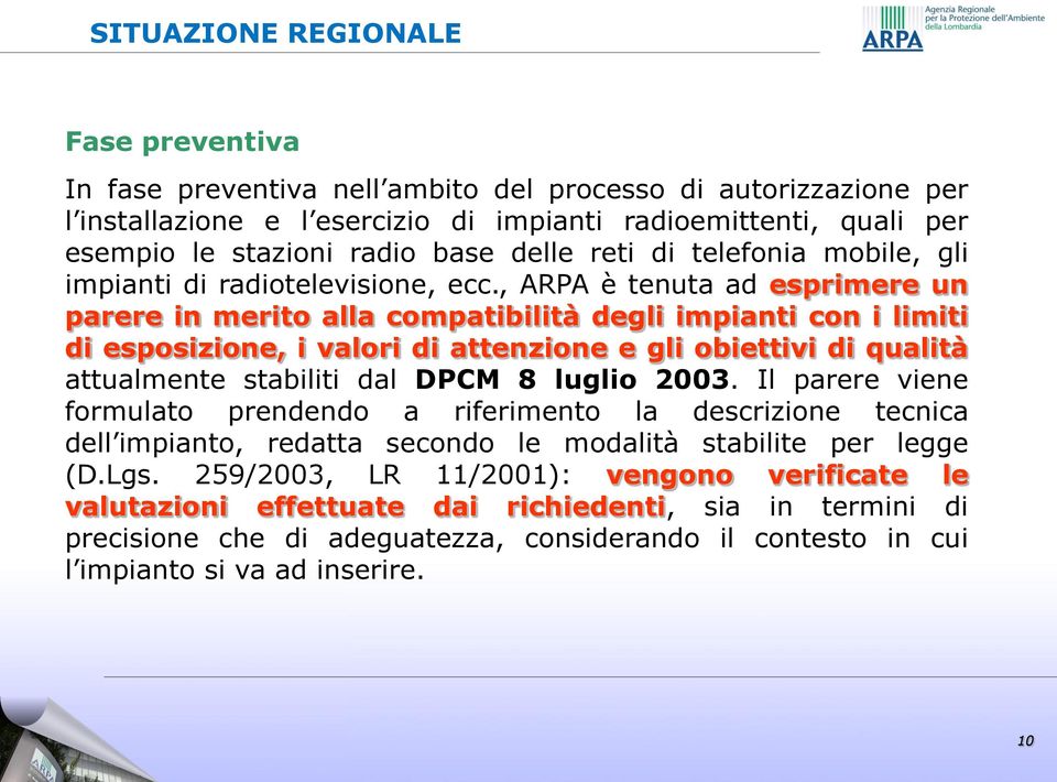 , ARPA è tenuta ad esprimere un parere in merito alla compatibilità degli impianti con i limiti di esposizione, i valori di attenzione e gli obiettivi di qualità attualmente stabiliti dal DPCM 8