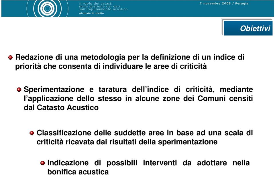 alcune zone dei Comuni censiti dal Catasto Acustico Classificazione delle suddette aree in base ad una scala di