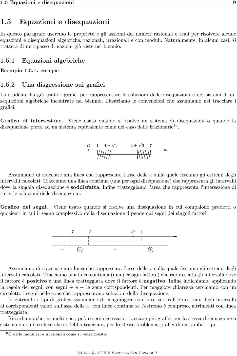 moduli. Naturalmente, in alcuni casi, si tratterà di un ripasso di nozioni già viste nel biennio..5.