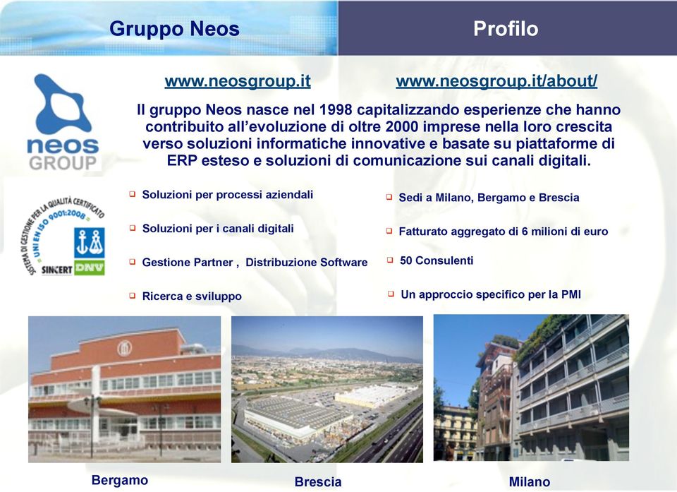 it/about/ Il gruppo Neos nasce nel 1998 capitalizzando esperienze che hanno contribuito all evoluzione di oltre 2000 imprese nella loro crescita