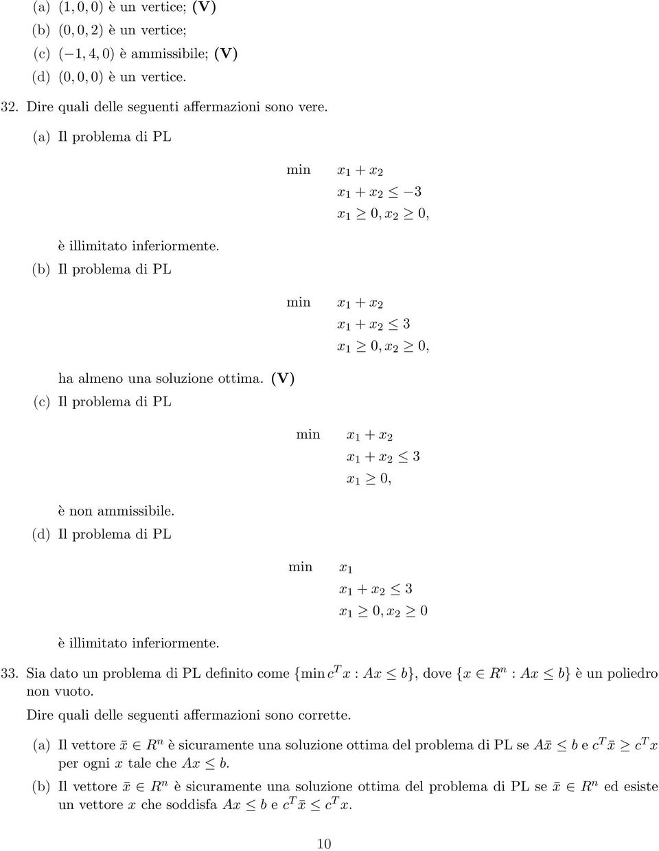 (V) (c) Il problema di PL min x + x 2 x + x 2 3 x 0, x 2 0, è non ammissibile. (d) Il problema di PL min x + x 2 x + x 2 3 x 0, è illimitato inferiormente. min x x + x 2 3 x 0, x 2 0 33.