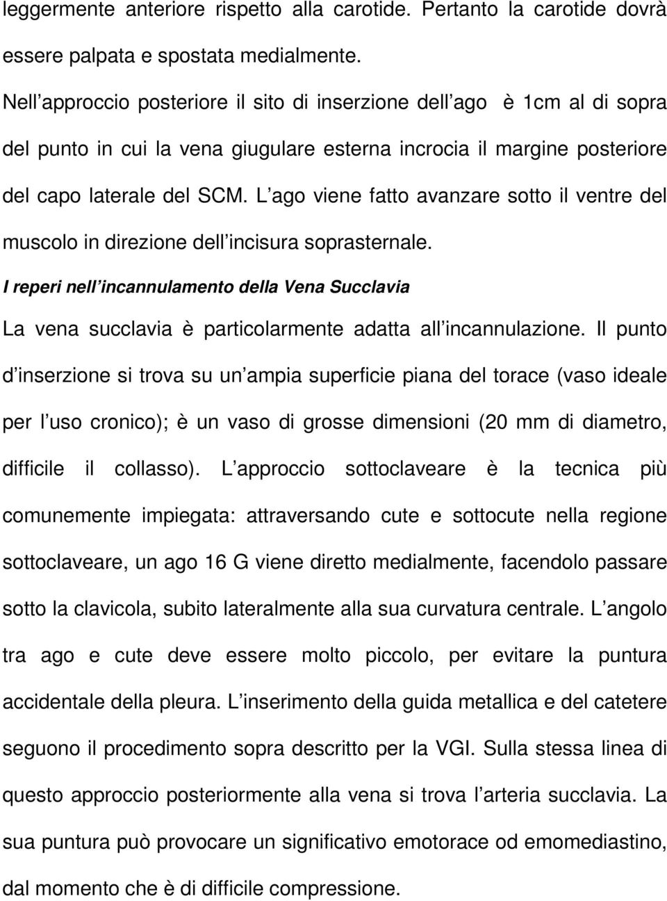 L ago viene fatto avanzare sotto il ventre del muscolo in direzione dell incisura soprasternale.