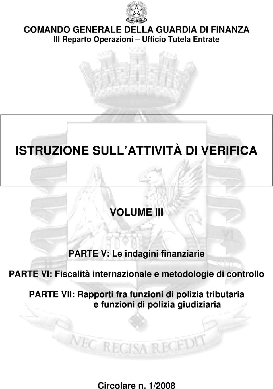 finanziarie PARTE VI: Fiscalità internazionale e metodologie di controllo PARTE VII: