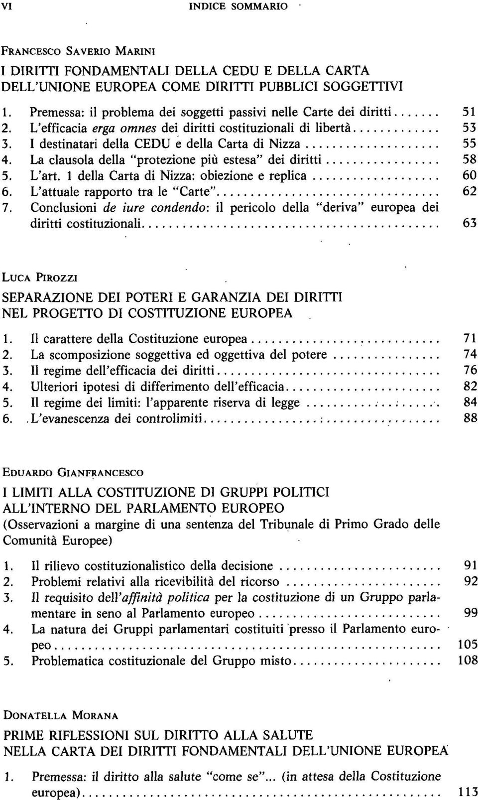 La clausola della "protezione più estesa" dei diritti 58 5. L'art. 1 della Carta di Nizza: obiezione e replica 60 6. L'attuale rapporto tra le "Carte" 62 7.