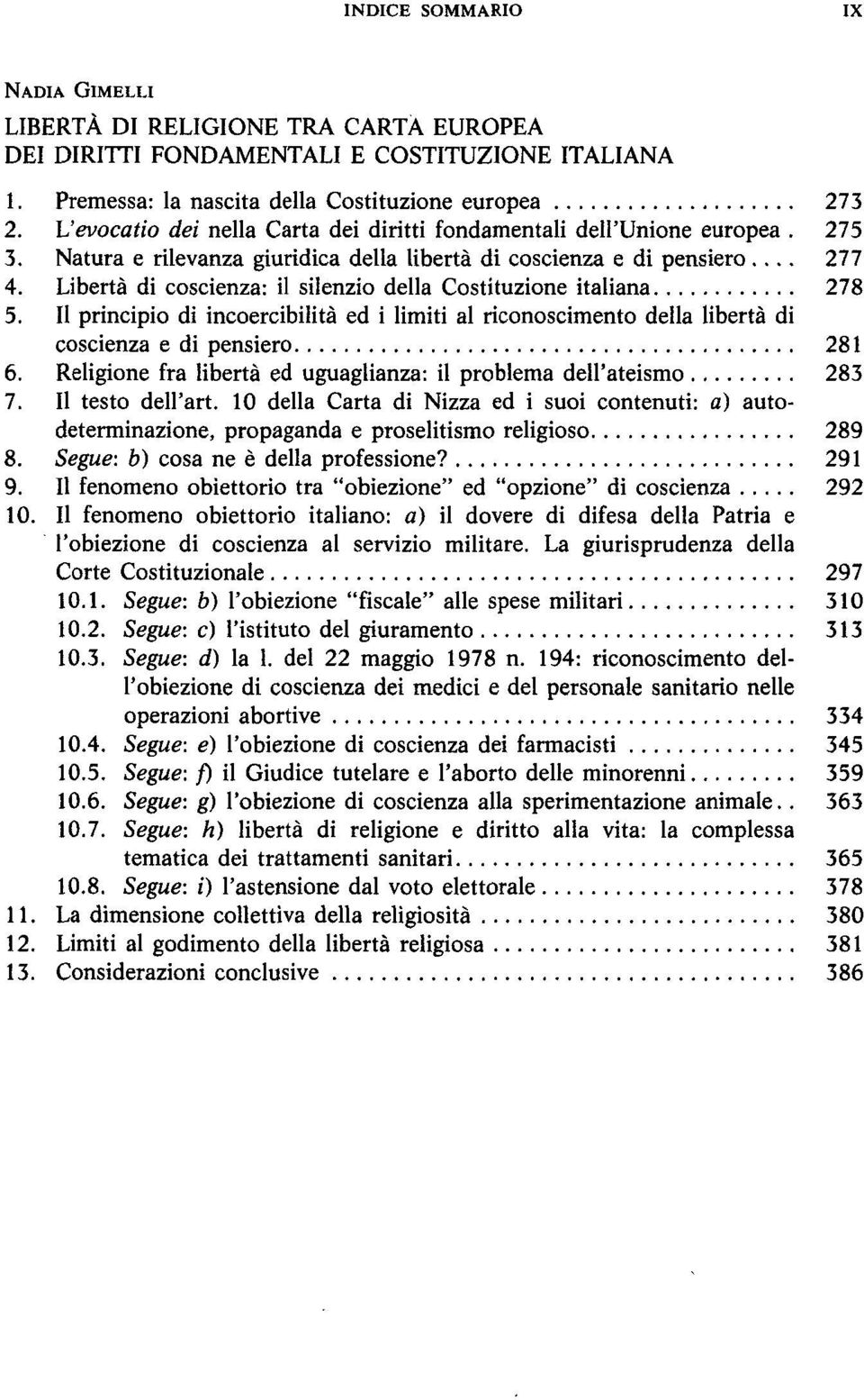 Libertà di coscienza: il silenzio della Costituzione italiana 278 5. Il principio di incoercibilità ed i limiti al riconoscimento della libertà di coscienza e di pensiero 281 6.