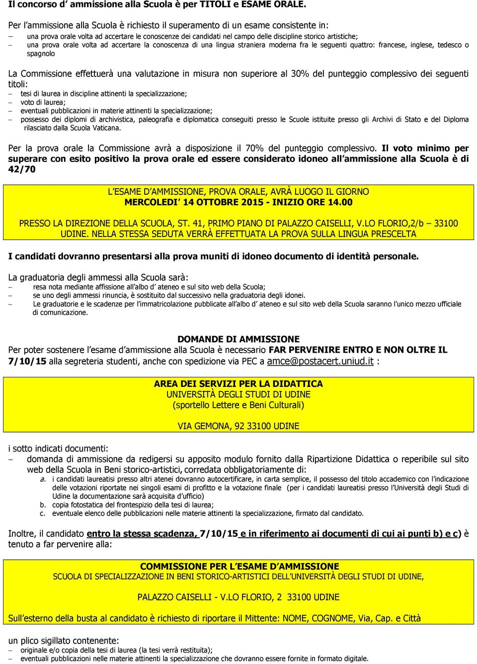 prova orale volta ad accertare la conoscenza di una lingua straniera moderna fra le seguenti quattro: francese, inglese, tedesco o spagnolo La Commissione effettuerà una valutazione in misura non