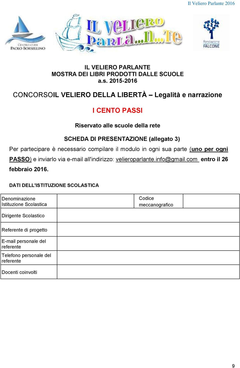 Per partecipare è necessario compilare il modulo in ogni sua parte (uno per ogni PASSO) e inviarlo via e-mail all'indirizzo: velieroparlante.