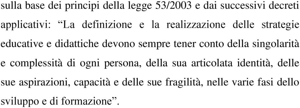 conto della singolarità e complessità di ogni persona, della sua articolata identità,