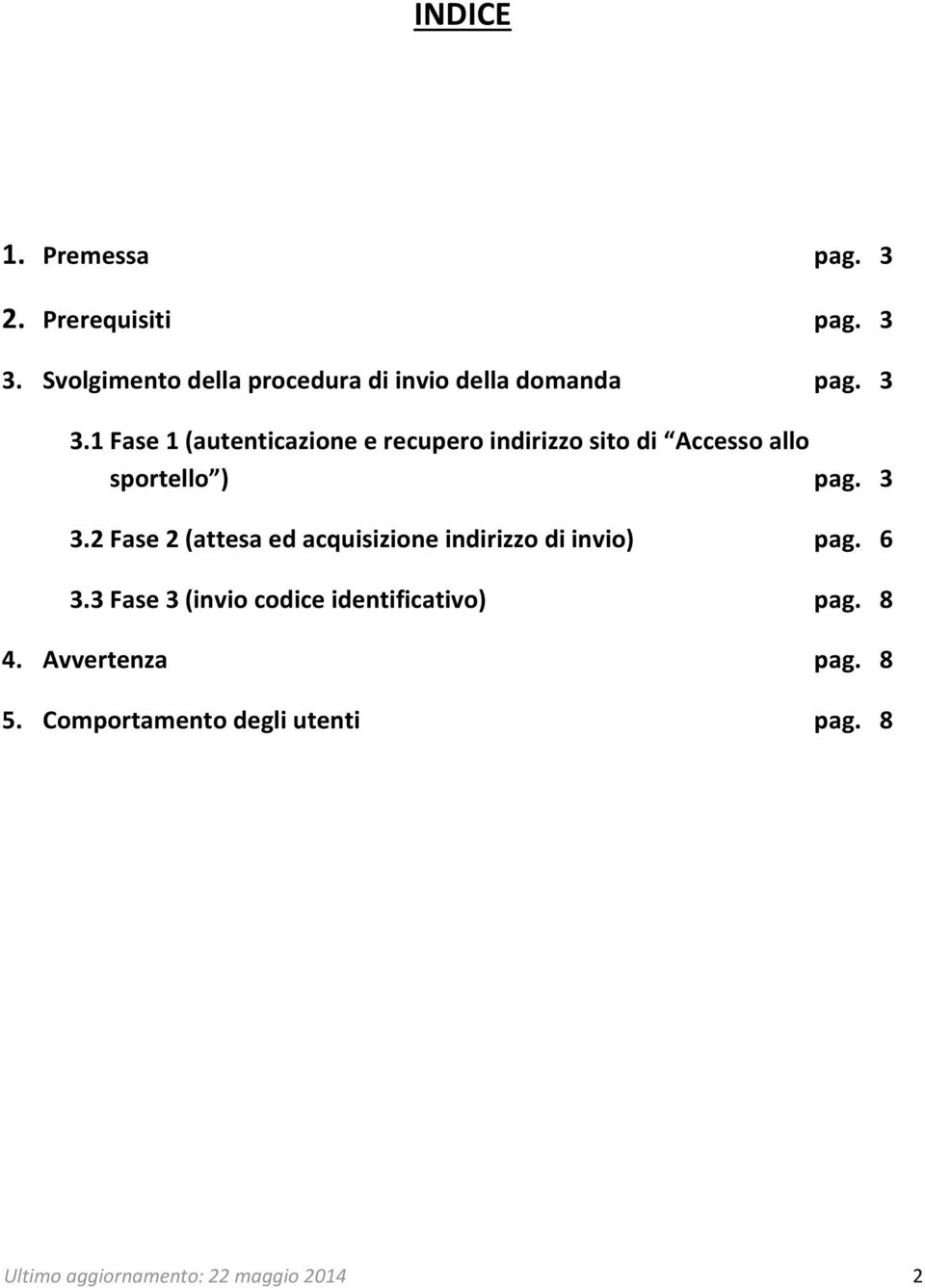 1 Fase 1 (autenticazione e recupero indirizzo sito di Accesso allo sportello ) pag. 3 3.