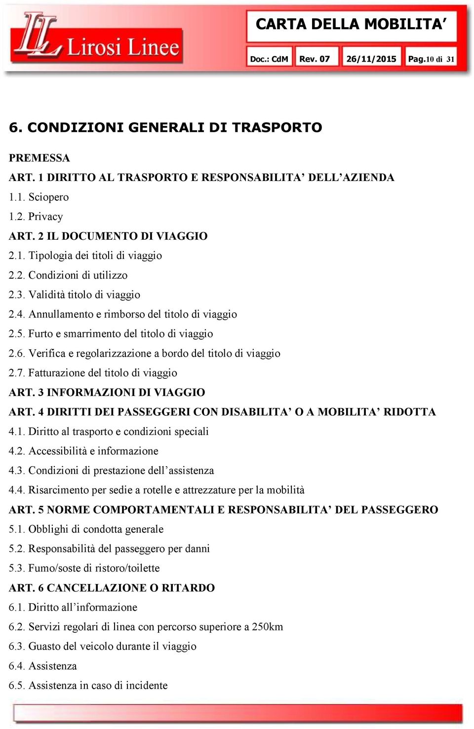 Furto e smarrimento del titolo di viaggio 2.6. Verifica e regolarizzazione a bordo del titolo di viaggio 2.7. Fatturazione del titolo di viaggio ART. 3 INFORMAZIONI DI VIAGGIO ART.