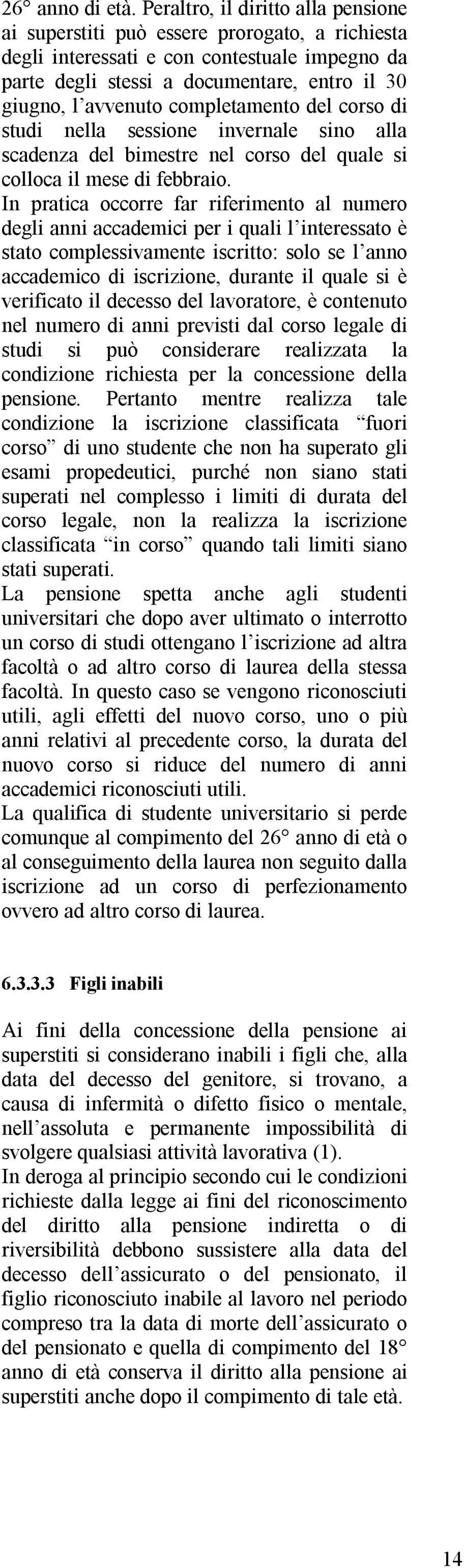 completamento del corso di studi nella sessione invernale sino alla scadenza del bimestre nel corso del quale si colloca il mese di febbraio.