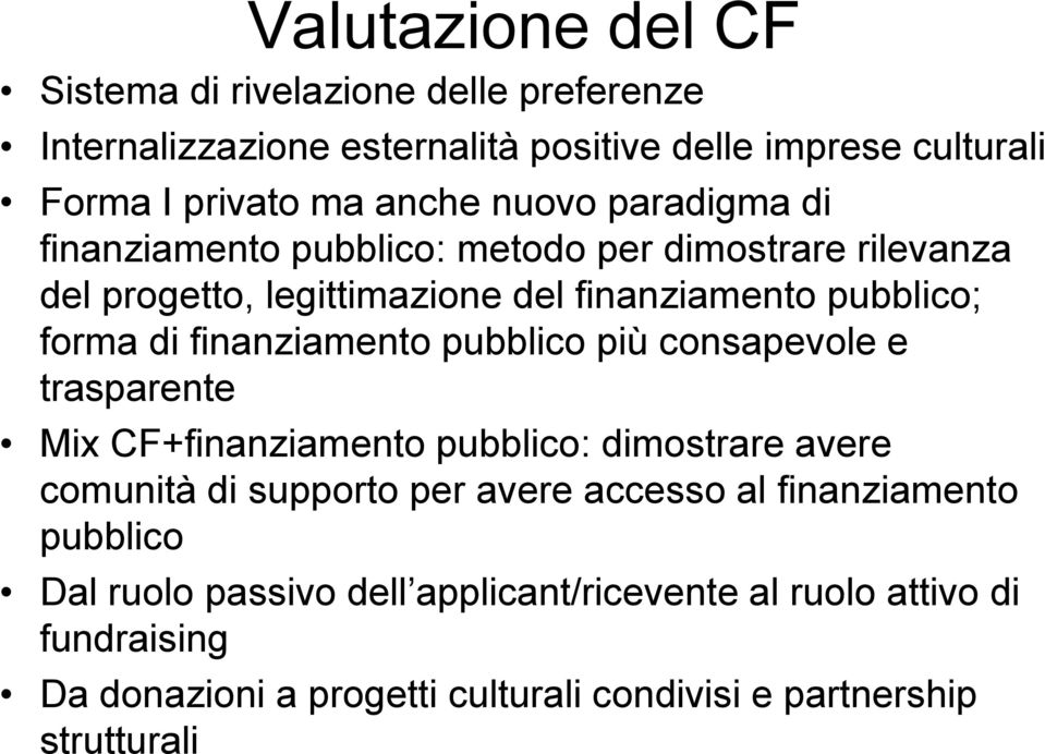 finanziamento pubblico più consapevole e trasparente Mix CF+finanziamento pubblico: dimostrare avere comunità di supporto per avere accesso al