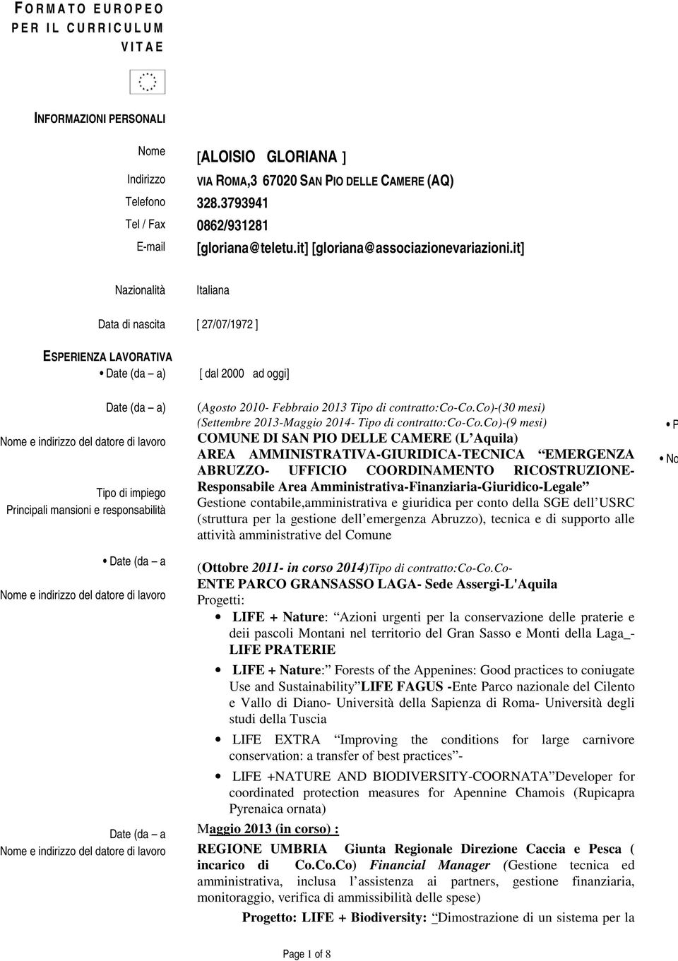 it] Nazionalità Italiana Data di nascita [ 27/07/1972 ] ESPERIENZA LAVORATIVA Date (da a) Date (da a) Date (da a Date (da a [ dal 2000 ad oggi] (Agosto 2010- Febbraio 2013 Tipo di contratto:co-co.