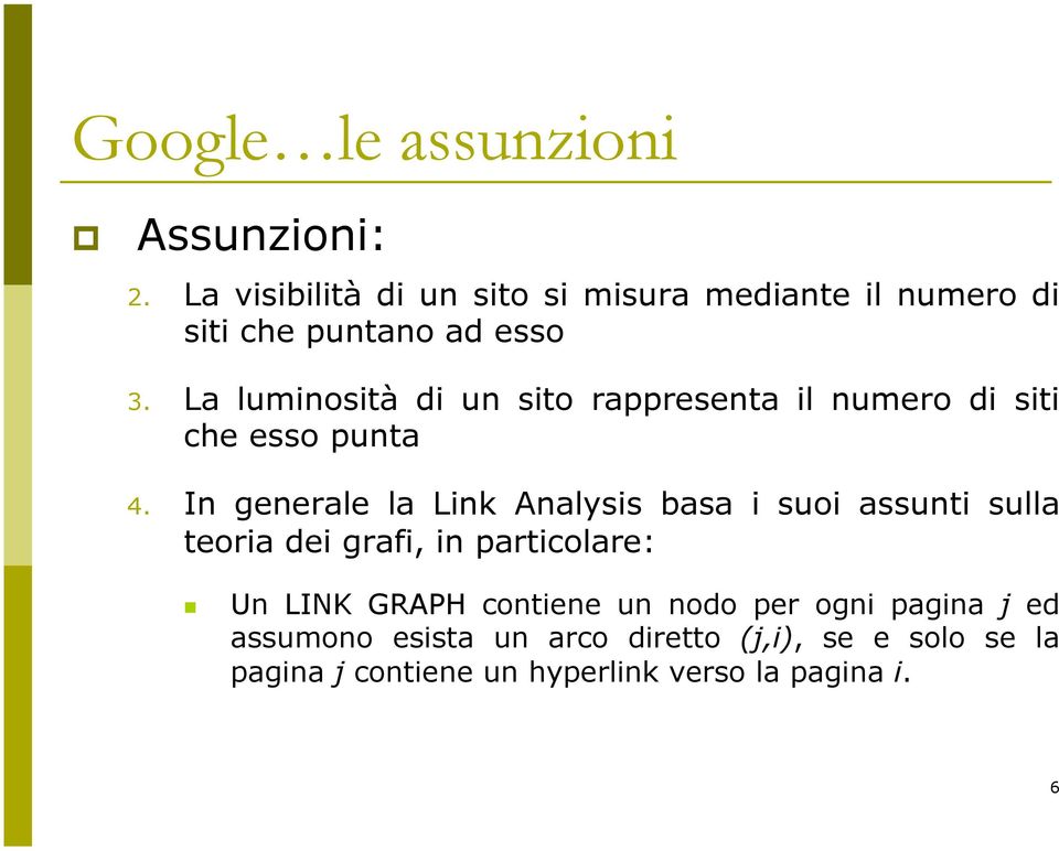 La luminosità di un sito rappresenta il numero di siti che esso punta 4.