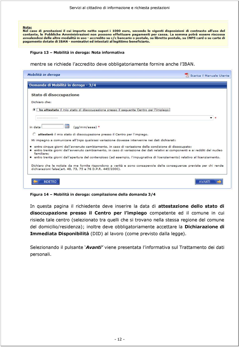 Centro per l impiego competente ed il comune in cui risiede tale centro (selezionato tra quelli che si trovano nella stessa regione del comune del domicilio/residenza);