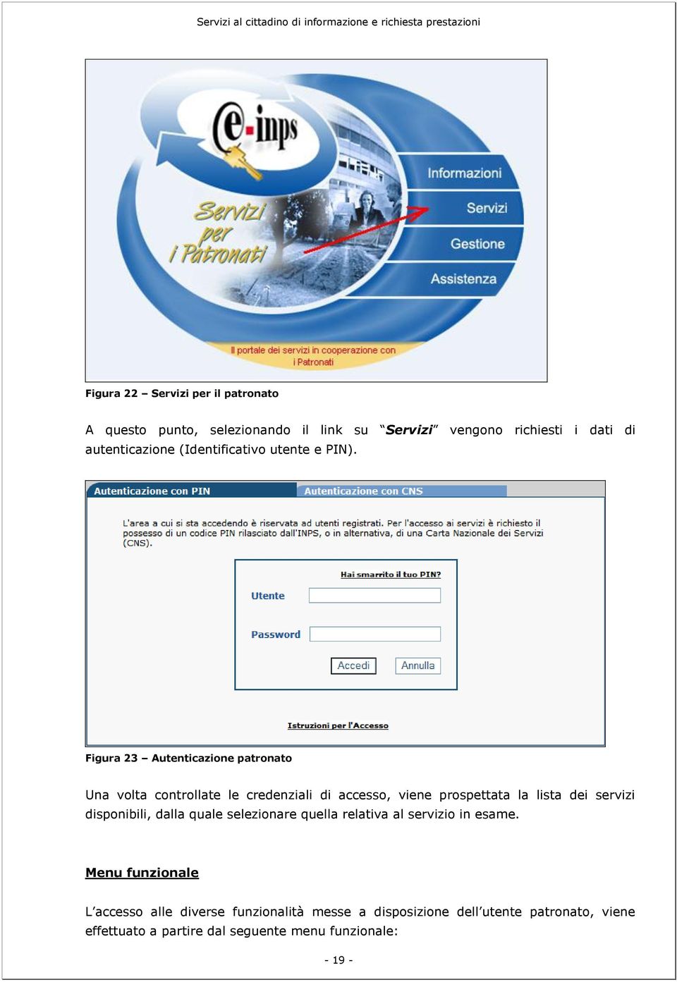 Figura 23 Autenticazione patronato Una volta controllate le credenziali di accesso, viene prospettata la lista dei servizi