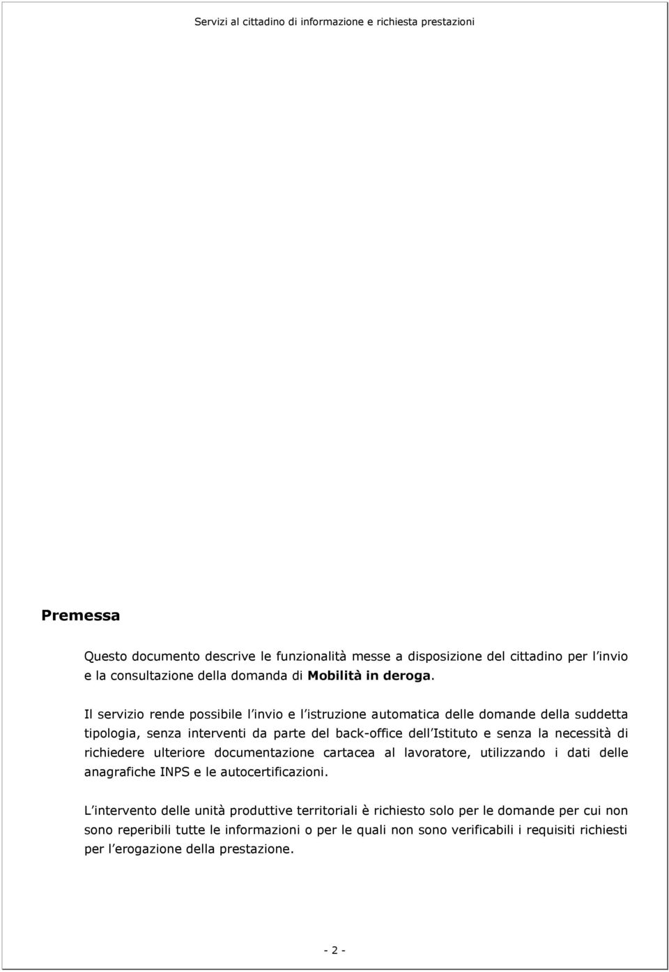 necessità di richiedere ulteriore documentazione cartacea al lavoratore, utilizzando i dati delle anagrafiche INPS e le autocertificazioni.