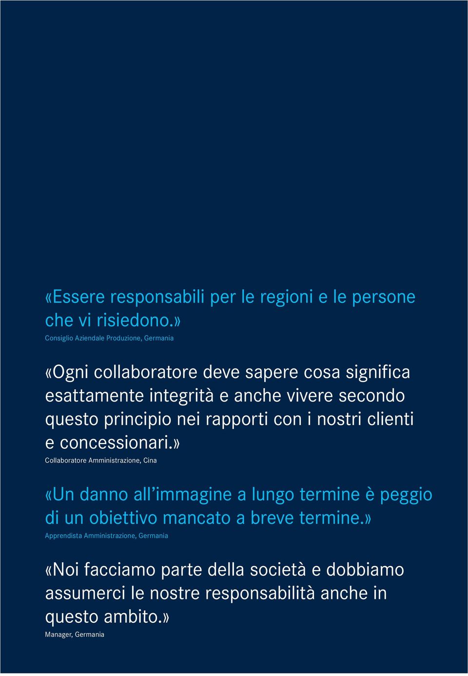 questo principio nei rapporti con i nostri clienti e concessionari.