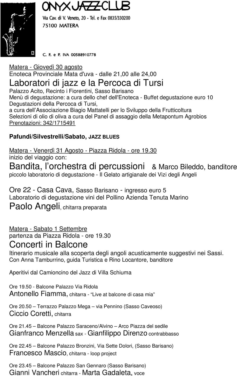 oliva a cura del Panel di assaggio della Metapontum Agrobios Prenotazioni: 342/1715491 Pafundi/Silvestrelli/Sabato, JAZZ BLUES Matera - Venerdì 31 Agosto - Piazza Ridola - ore 19.