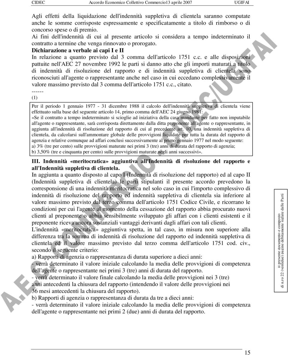 Dichiarazione a verbale ai capi I e II In relazione a quanto previsto dal 3 comma dell'articolo 1751 c.c. e alle disposizioni pattuite nell'aec 27 novembre 1992 le parti si danno atto che gli importi