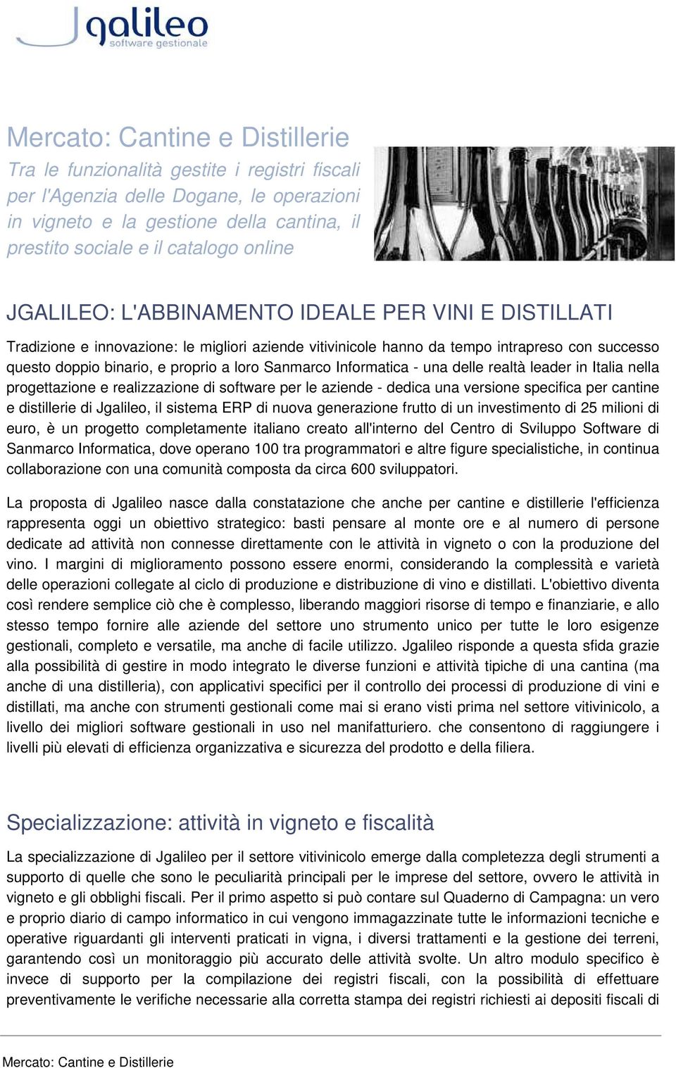 realtà leader in Italia nella progettazione e realizzazione di software per le aziende - dedica una versione specifica per cantine e distillerie di Jgalileo, il sistema ERP di nuova generazione