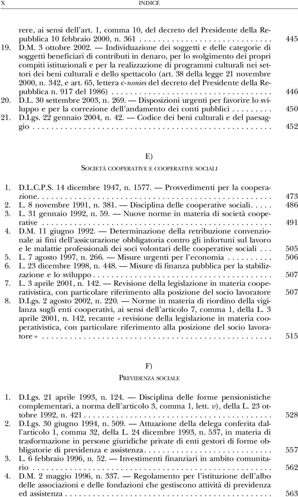 settori dei beni culturali e dello spettacolo (art. 38 della legge 21 novembre 2000, n. 342, e art. 65, lettera c-nonies del decreto del Presidente della Repubblican.917del1986)... 446 20. D.L.