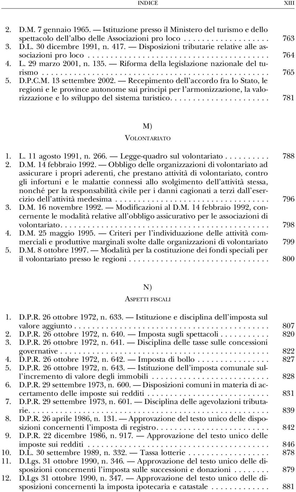 Recepimento dell accordo fra lo Stato, le regioni e le province autonome sui principi per l armonizzazione, la valorizzazione e lo sviluppo del sistema turistico...................... 781 M) VOLONTARIATO 1.